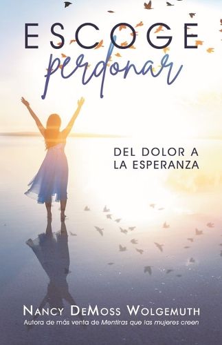 Cover image for Escoge Perdonar: del Dolor a la Esperanza (Choosing Forgiveness: Moving from Hurt to Hope)