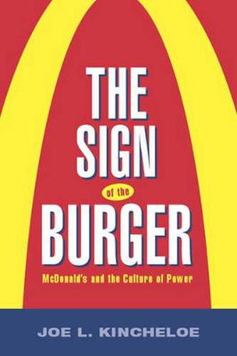 The Sign of the Burger: Mcdonald'S And The Culture Of Power