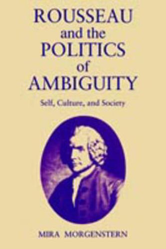 Cover image for Rousseau and the Politics of Ambiguity: Self, Culture, and Society