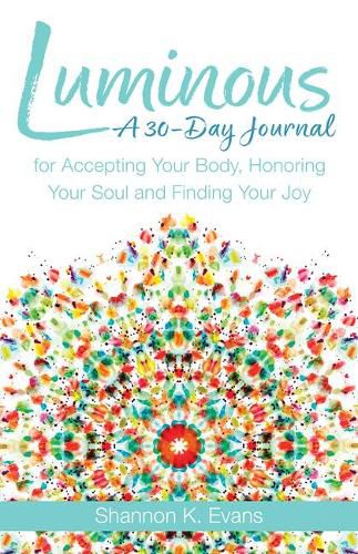 Cover image for Luminous: A 30-Day Journal for Accepting Your Body, Honoring Your Soul, and Finding Your Joy