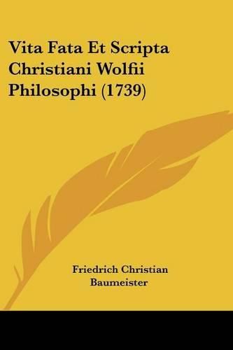 Cover image for Vita Fata Et Scripta Christiani Wolfii Philosophi (1739)