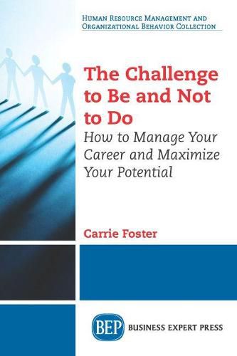 Cover image for The Challenge to Be and Not to Do: How to Manage Your Career and Maximize Your Potential