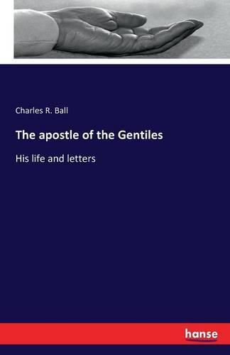 The apostle of the Gentiles: His life and letters