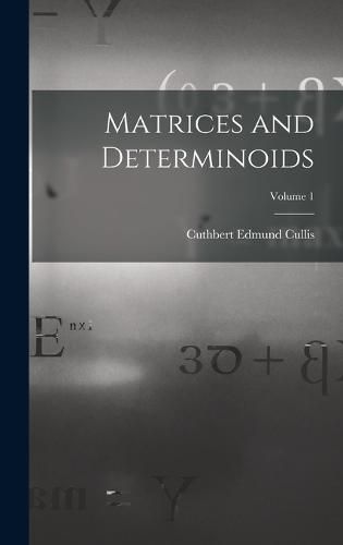 Cover image for Matrices and Determinoids; Volume 1