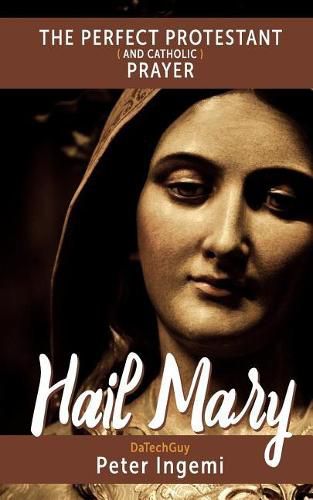 Cover image for Hail Mary: The Perfect Protestant (and Catholic) Prayer