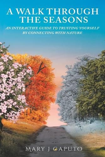 Cover image for A Walk Through the Seasons: An Interactive Guide to Trusting Yourself by Connecting with Nature