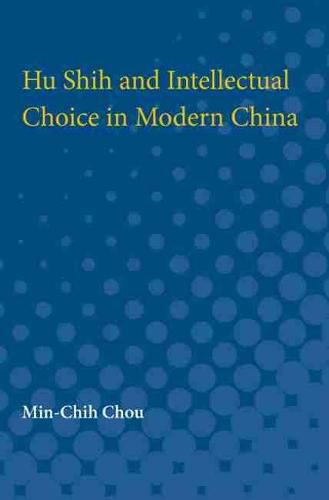 Cover image for Hu Shih and Intellectual Choice in Modern China