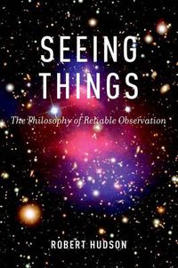 Cover image for Seeing Things: The Philosophy of Reliable Observation