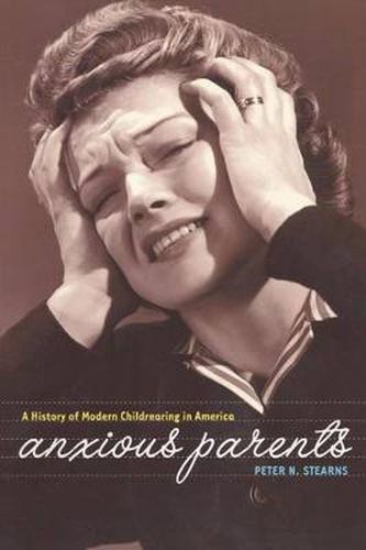 Cover image for Anxious Parents: A History of Modern Childrearing in America