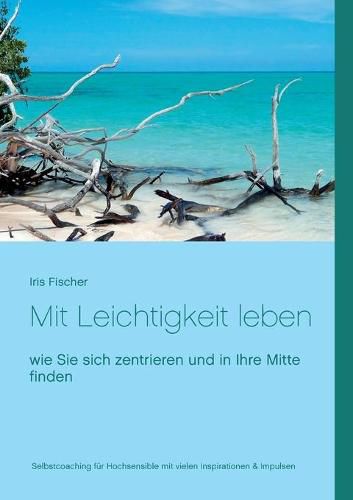 Cover image for Mit Leichtigkeit leben: wie Sie sich zentrieren und in Ihre Mitte finden