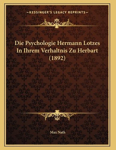 Cover image for Die Psychologie Hermann Lotzes in Ihrem Verhaltnis Zu Herbart (1892)