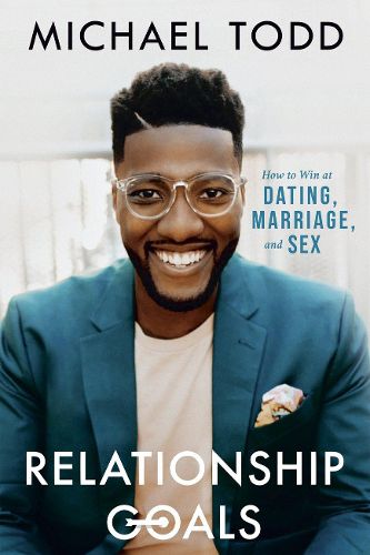 Cover image for Relationship Goals: How to Win at Dating, Marriage, and Sex