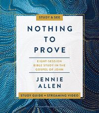 Cover image for Nothing to Prove Bible Study Guide plus Streaming Video: A Study in the Gospel of John