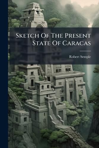 Cover image for Sketch Of The Present State Of Caracas