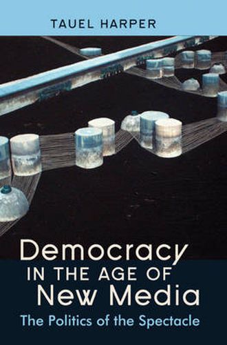 Cover image for Democracy in the Age of New Media: The Politics of the Spectacle