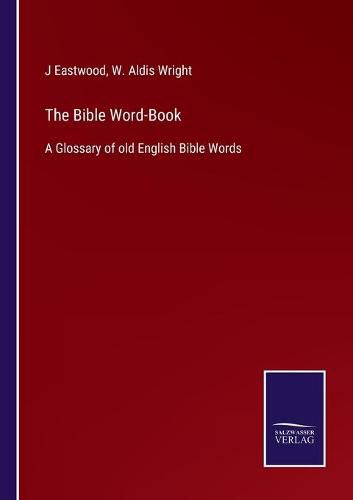 Cover image for The Bible Word-Book: A Glossary of old English Bible Words