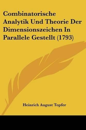 Cover image for Combinatorische Analytik Und Theorie Der Dimensionszeichen in Parallele Gestellt (1793)