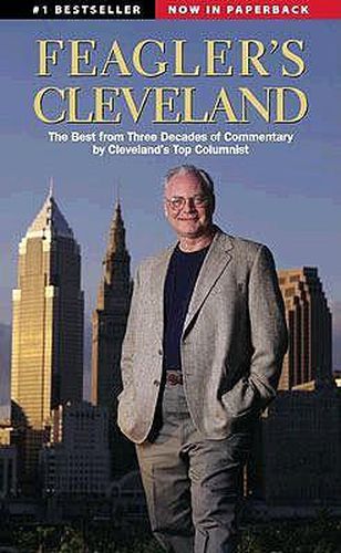 Cover image for Feagler's Cleveland: The Best from Three Decades of Commentary by Cleveland's Top Columnist