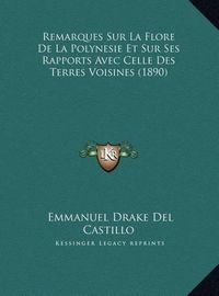 Cover image for Remarques Sur La Flore de La Polynesie Et Sur Ses Rapports Avec Celle Des Terres Voisines (1890)