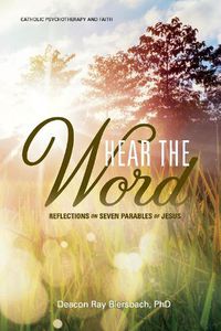 Cover image for Hear the Word: Catholic Psychotherapy and Faith: Reflections on Seven Parables of Jesus