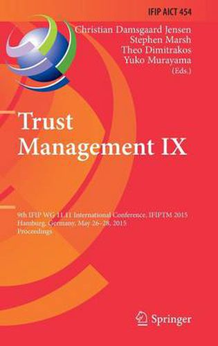 Trust Management IX: 9th IFIP WG 11.11 International Conference, IFIPTM 2015, Hamburg, Germany, May 26-28, 2015, Proceedings