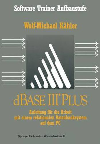 Cover image for dBASE III Plus: Anleitung Fur Die Arbeit Mit Einem Relationalen Datenbanksystem Auf Dem PC