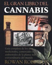 Cover image for El Gran Libro del Cannabis: Guia Completa de Los Usos Medicinales, Comerciales Y Ambientales de la Planta Mas Extraordinaria del Mundo