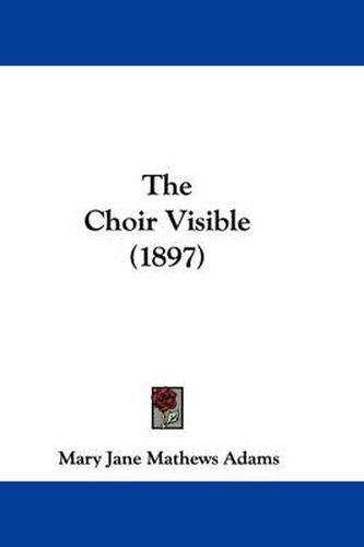 Cover image for The Choir Visible (1897)