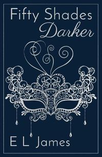 Cover image for Fifty Shades Darker: ANNIVERSARY EDITION OF THE GLOBAL SUNDAY TIMES NUMBER ONE BESTSELLER