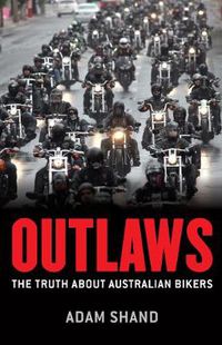 Cover image for Outlaws: The truth about Australian bikers