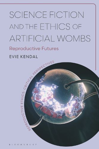 Cover image for Science Fiction and the Ethics of Artificial Wombs