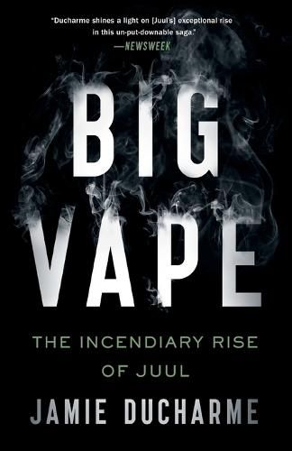 Cover image for Big Vape: The Incendiary Rise of Juul