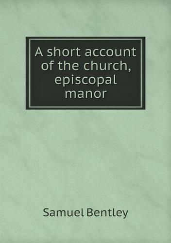 Cover image for A short account of the church, episcopal manor