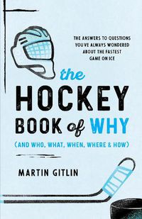 Cover image for The Hockey Book of Why (and Who, What, When, Where, and How)