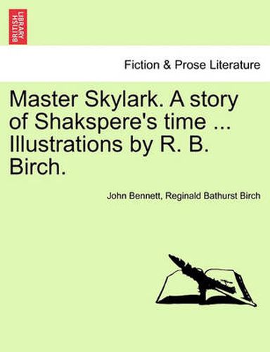 Master Skylark. a Story of Shakspere's Time ... Illustrations by R. B. Birch.