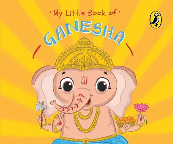 My Little Book of Ganesha: Illustrated board books on Hindu mythology, Indian gods & goddesses for kids age 3+; A Puffin Original.