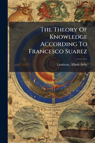 Cover image for The Theory Of Knowledge According To Francesco Suarez