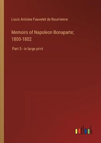 Memoirs of Napoleon Bonaparte; 1800-1802