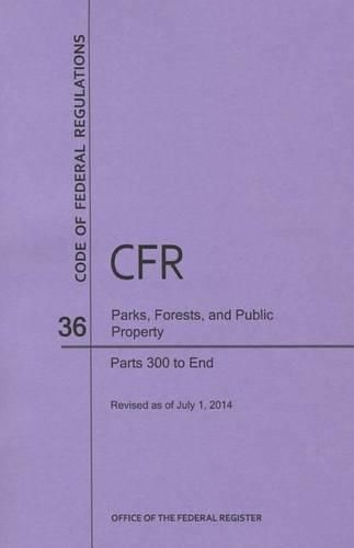 Cover image for Code of Federal Regulations Title 36, Parks, Forests and Public Property, Parts 300-End, 2014