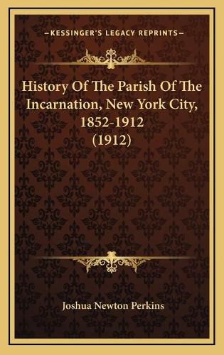 History of the Parish of the Incarnation, New York City, 1852-1912 (1912)