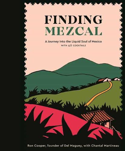 Cover image for Finding Mezcal: A Journey into the Liquid Soul of Mexico, with 40 Cocktails