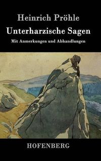 Cover image for Unterharzische Sagen: Mit Anmerkungen und Abhandlungen