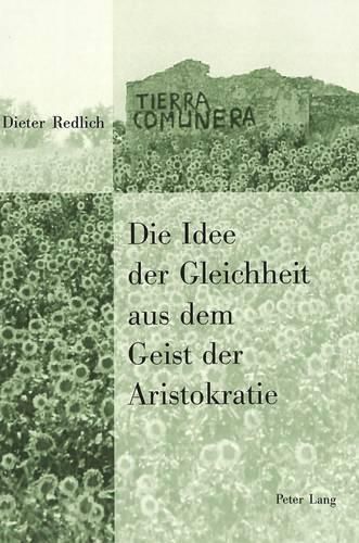 Cover image for Die Idee Der Gleichheit Aus Dem Geist Der Aristokratie: Philosophische Theorie, Utopische Fiktion Und Politische Praxis in Der Griechischen Antike