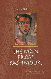 Cover image for The Man from Bashmour: Salwa Bakr - A Modern Arabic Novel