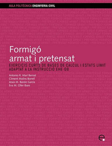 Cover image for Formig Armat I Pretensat. Exercicis Curts de Bases de Clcul I Estats Lmit. Adaptat a la Instrucci Ehe-08