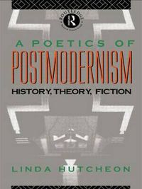 Cover image for A Poetics of Postmodernism: History, Theory, Fiction