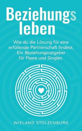 Cover image for Beziehungsleben: Wie du die Loesung fur eine erfullende Partnerschaft findest. Ein Beziehungsratgeber fur Paare und Singles.