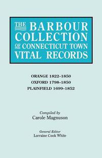 Cover image for The Barbour Collection of Connecticut Town Vital Records. Volume 33: Orange 1822-1850, Oxford 1798-1850, Plainfield 1699-1852