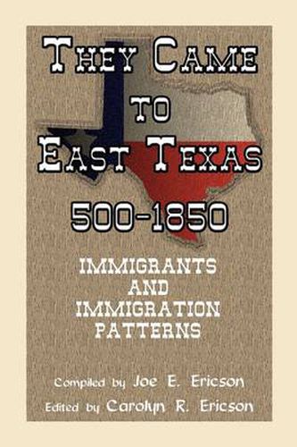 Cover image for They Came to East Texas, 500-1850, Immigrants and Immigration Patterns