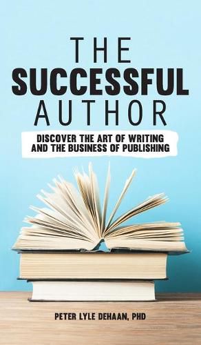 Cover image for The Successful Author: Discover the Art of Writing and the Business of Publishing